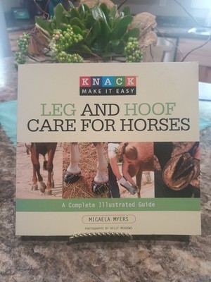 KNACK LEG AND HOOF CARE FOR HORSES: A COMPLETE ILLUSTRATED GUIDE - Excellent 
