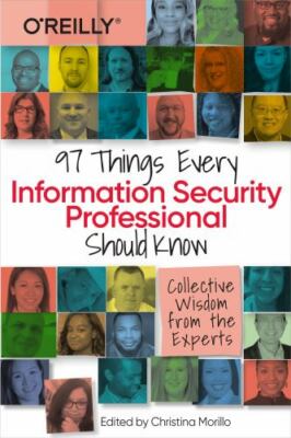 97 Things Every Information Security Professional Should Know: Collective Wisdom