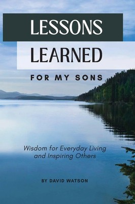 Lessons Learned for my Sons Wisdom for Everyday Living and Inspiring Others Buch