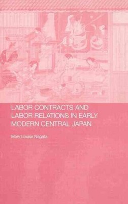 Labour Contracts and Labour Relations in Early Modern Central Japan by Mary Loui