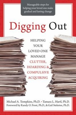 Digging Out : Helping Your Loved One Manage Clutter, Hoarding, an