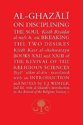Al Ghazali On Disciplining The Soul On Breaking The Two Desires Books Xxii And Xxiii Of The Revival Of The Religious Sciences By Abu Hamid Al Ghazali Hardcover 1995 For Sale Online