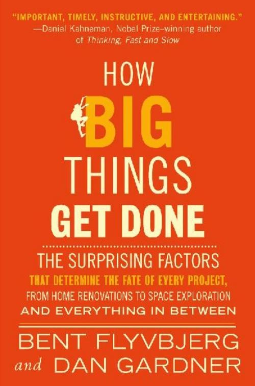 How Big Things Get Done Bent Flyvbjerg