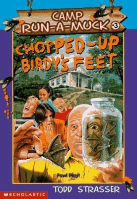 Chopped Up Birdy's Feet (Camp Run-a-Muck) by Todd Strasser