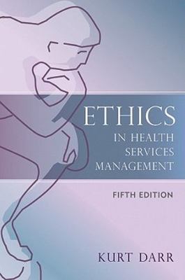 Ethics in Health Services Management: Fifth Edition by Darr, Kurt