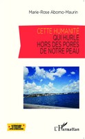 Marie-Rose Abomo-Maurin | Cette Humanité Qui Hurle Hors Des Pores De Notre Peau