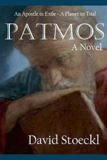 Patmos - An Apostle in Exile - A Planet on Trial by David Stoeckl Paperback Book