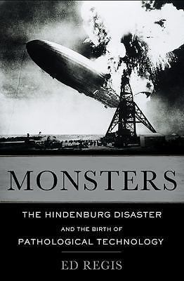 Monsters : The Hindenburg Disaster and the Birth of Pathological Technology...