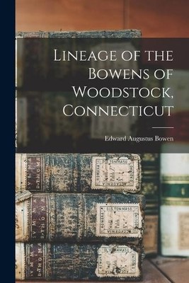 Edward Augustus Bow Lineage of the Bowens of Woodstock, Connectic (Taschenbuch)