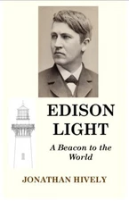 "EDISON LIGHT,   A Beacon to the World"  author: Jonathan Hively