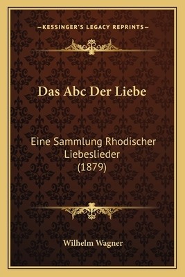 Das Abc Der Liebe: Eine Sammlung Rhodischer Liebeslieder (1879)