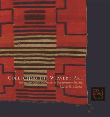 Collecting the Weavers Art: The William Claflin Collection of South - VERY GOOD