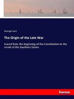 The Origin Of The Late War George Lunt Taschenbuch 520 S. Englisch 2018