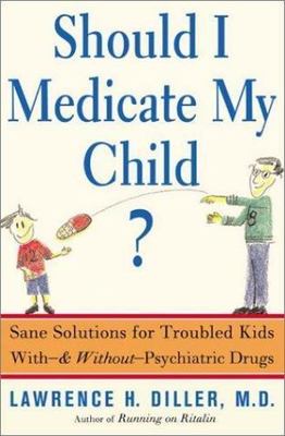 Should I Medicate My Child by Lawrence Diller