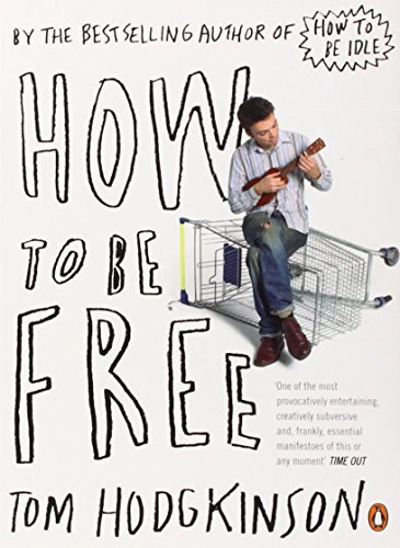 How To Be Free By Tom Hodgkinson. 9780141022024
