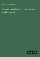 Bernd Von Guseck | Die Welt In Waffen Von Der Urzeit Bis Zur Gegenwart | Buch