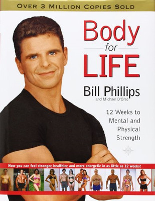 Body For Life: 12 Weeks to Mental and Physical Strength - Phillips, Bill