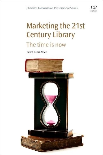 Marketing the 21st Century Library - 9781843347736