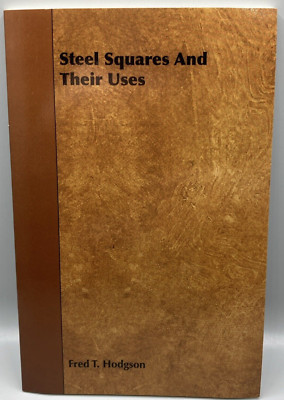 Steel Squares and Their Uses by Fred T Hodgson Paperback Book 2008.