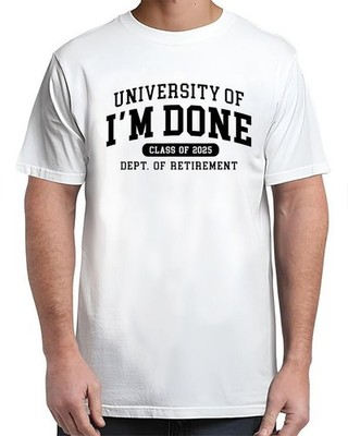 Fun University Of I'm Done Class Of 2025 Teacher Adult Size S-4XL T-Shirt
