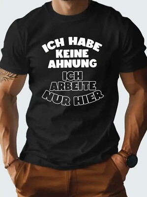 T-Shirt Ich habe keine Ahnung Ich arbeite nur hier. Sprüche Spass Fun Shirts