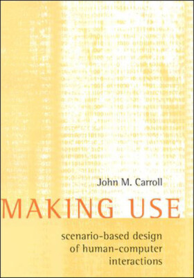 Making Use: Scenario-Based Design Of Human-Computer Interactions