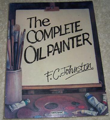 The Complete Oil Painter F. C. Johnston pb