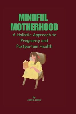 Lawler - MINDFUL MOTHERHOOD  A Holistic Approach to Pregnancy and Post - X555z