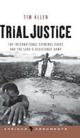Trial Justice | The International Criminal Court And The Lord's Resistance Army