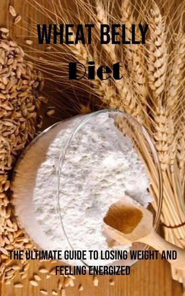 Wheat Belly Diet The Ultimate Guide To Losing Weight And Feeling Energized Davis-image