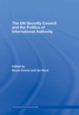UN Security Council and the Politics of International Authority, Hardcover by...