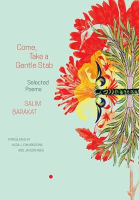 Come, Take a Gentle Stab: Selected Poems (The Arab List), Barakat, Salim, 978085