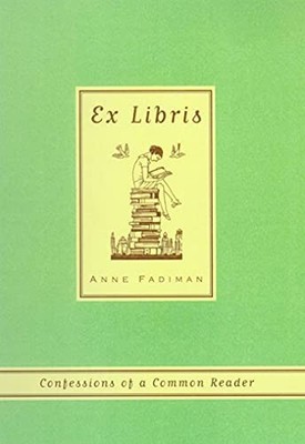 Ex Libris: Confessions of a Common Re..., Fadiman, Anne