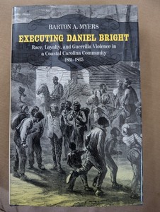 Executing Daniel Bright: Race, Loyalty, and Guerrilla Violence Coastal Carolina 