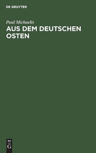 Paul Michaelis Aus dem Deutschen Osten (Hardback)
