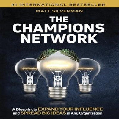 The Champions Network A Blueprint to Expand Your Influence and Sp