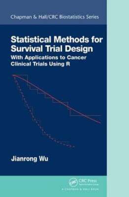 Statistical Methods for Survival Trial Design: With Applications to Cancer by Wu
