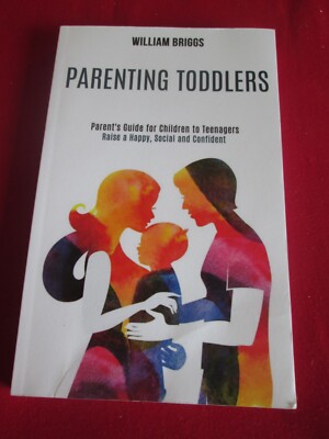 Parenting Toddlers: Raise a Happy, Social and Confident Child (Parent's Guide...