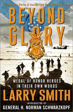 Beyond Glory: Medal of Honor Heroes in Their Own Words by Smith, Larry,Schwarzko