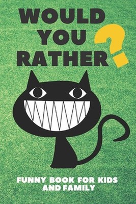 Would You Rather Funny Book For Kids And Family: Jokes and Silly Challenging Cho