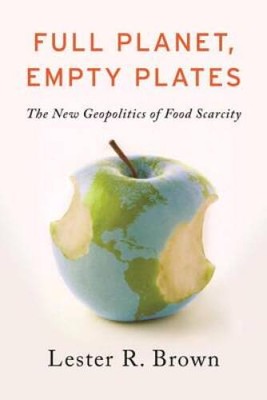 Full Planet, Empty Plates: The New Geopolitics of Food Scarcity - VERY GOOD