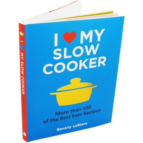 I Love My Slow Cooker - More Than 100 of the Best Ever Recipes,