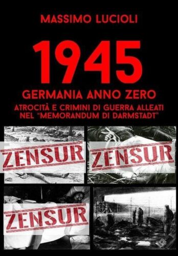 Massimo Lucioli, 1945 Germania anno zero. Atrocità e crimini di guerra Alleati - Foto 1 di 1