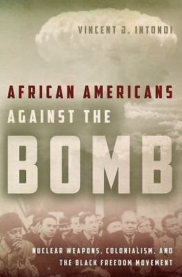African Americans Against the Bomb: Nuclear Weapons, Colonialism, and the Black 