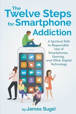 James Sugel The Twelve Steps For Smartphone Addiction (Paperback)