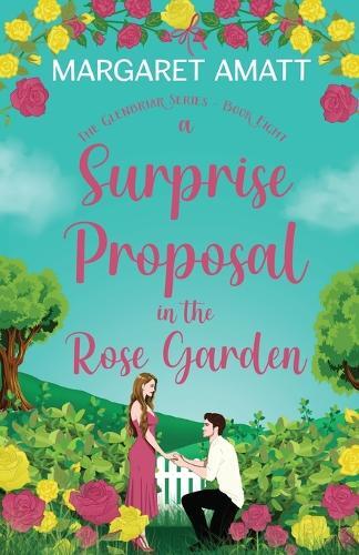 Margaret Amatt A Surprise Proposal in the Rose Garden (Tascabile) Glenbriar