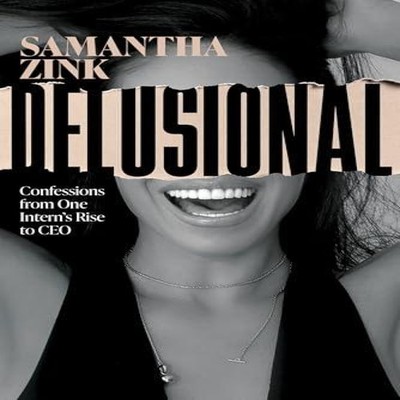 Delusional Confessions from One Intern's Rise to CEO Samantha Zin