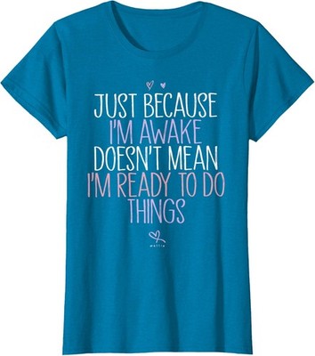 Awake Doesnt Mean Ready To Do Things Humor Ladies' Crewneck T-Shirt