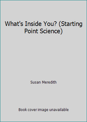 What's Inside You? (Starting Point Science) by Susan Meredith