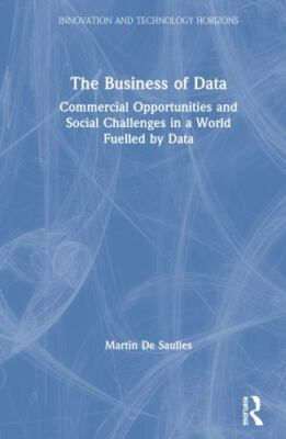 Business of Data : Commercial Opportunities and Social Challenges in a World ...